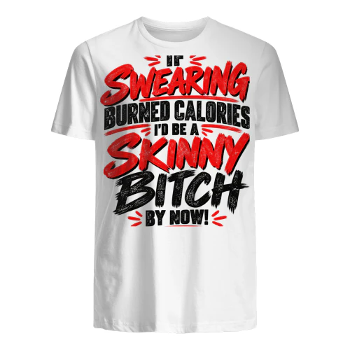 USA - IF SWEARING BURNED CALORIES I'D BE A SKINNY BITCH BY NOW!