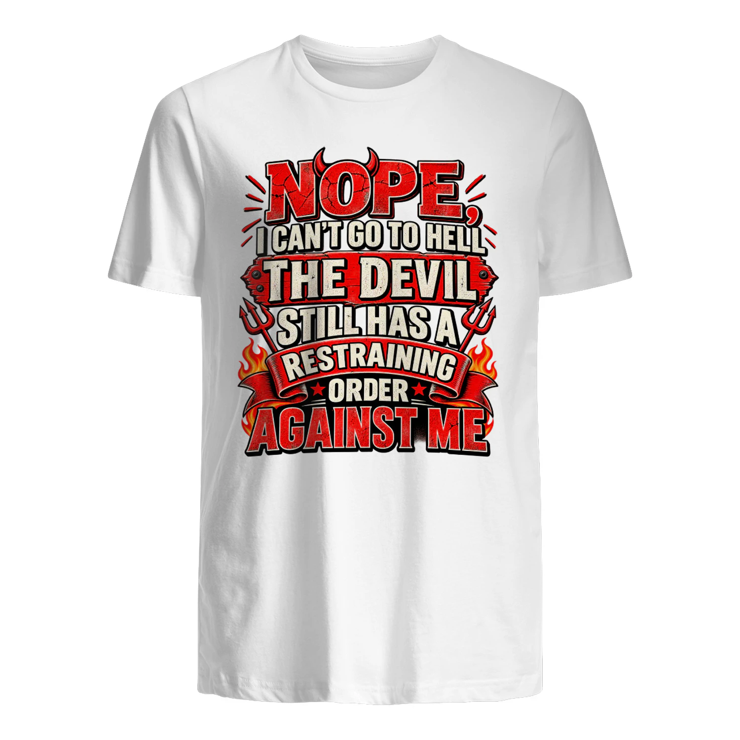 Nope I Can't Go To Hell The Devil Still Has A Restraining Order Against Me