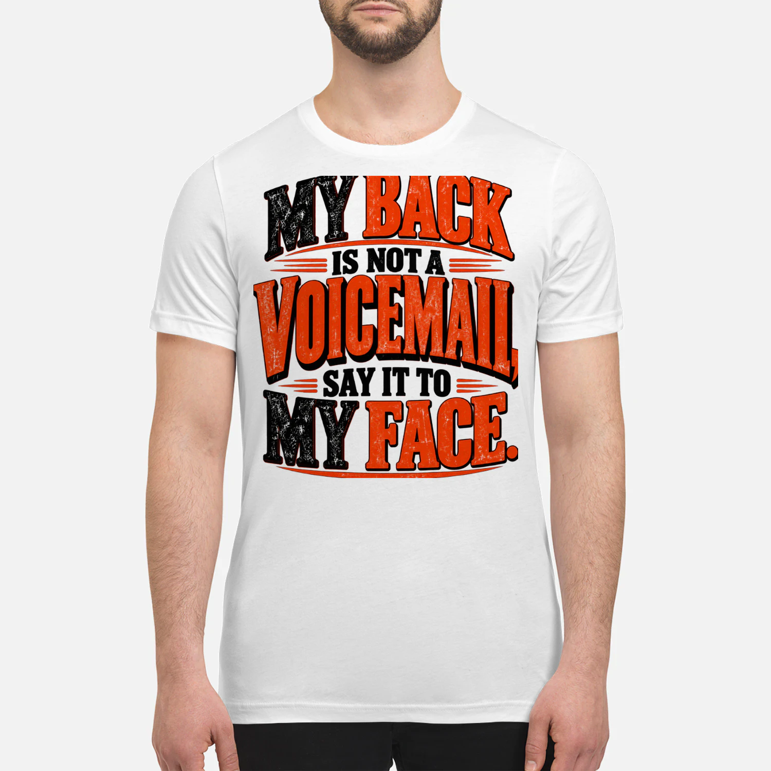 USA - MY BACK IS NOT A VOICEMAIL, SAY IT TO MY FACE.