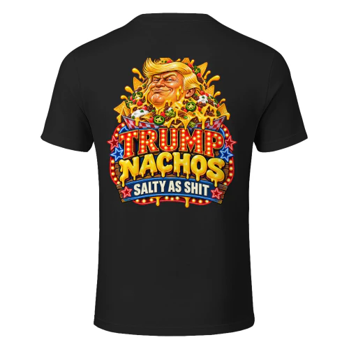 TRUMP NACHOS SALTY AS SHIT