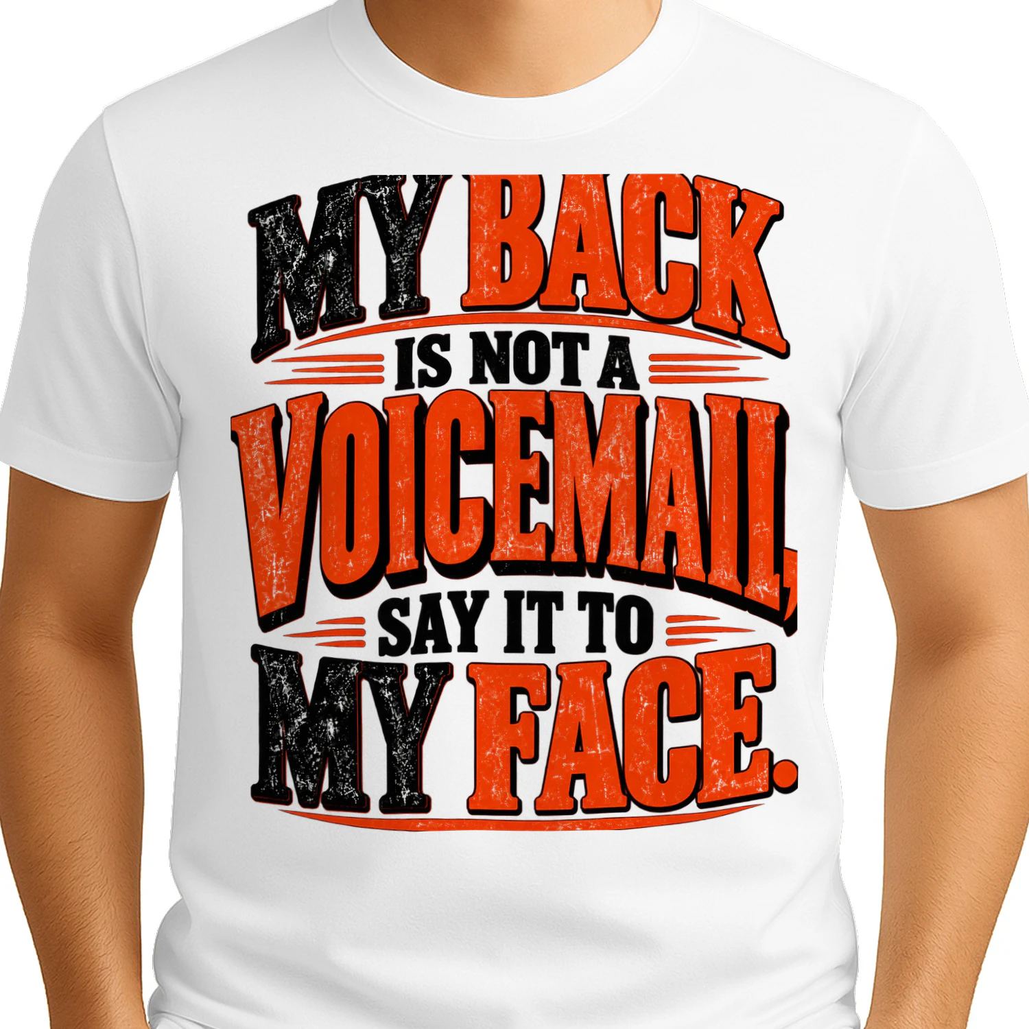 USA - MY BACK IS NOT A VOICEMAIL, SAY IT TO MY FACE.