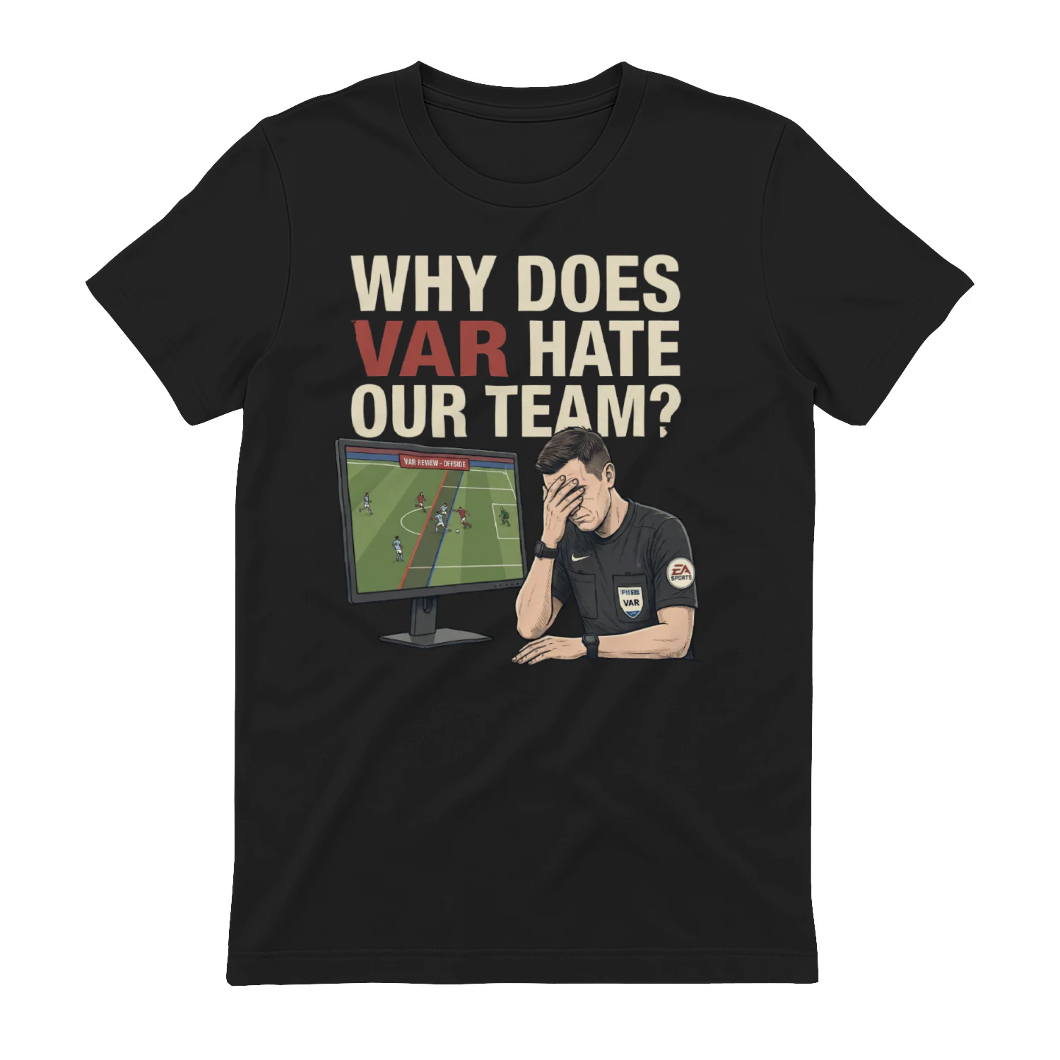 Why Does VAR Hate Our Team? Funny Soccer Fan T-Shirt