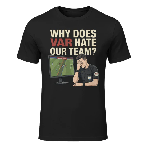 Funny VAR Football T-Shirt – Why Does VAR Hate Our Team?