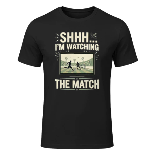 Shhh I’m Watching The Match – Funny Football Fan Shirt