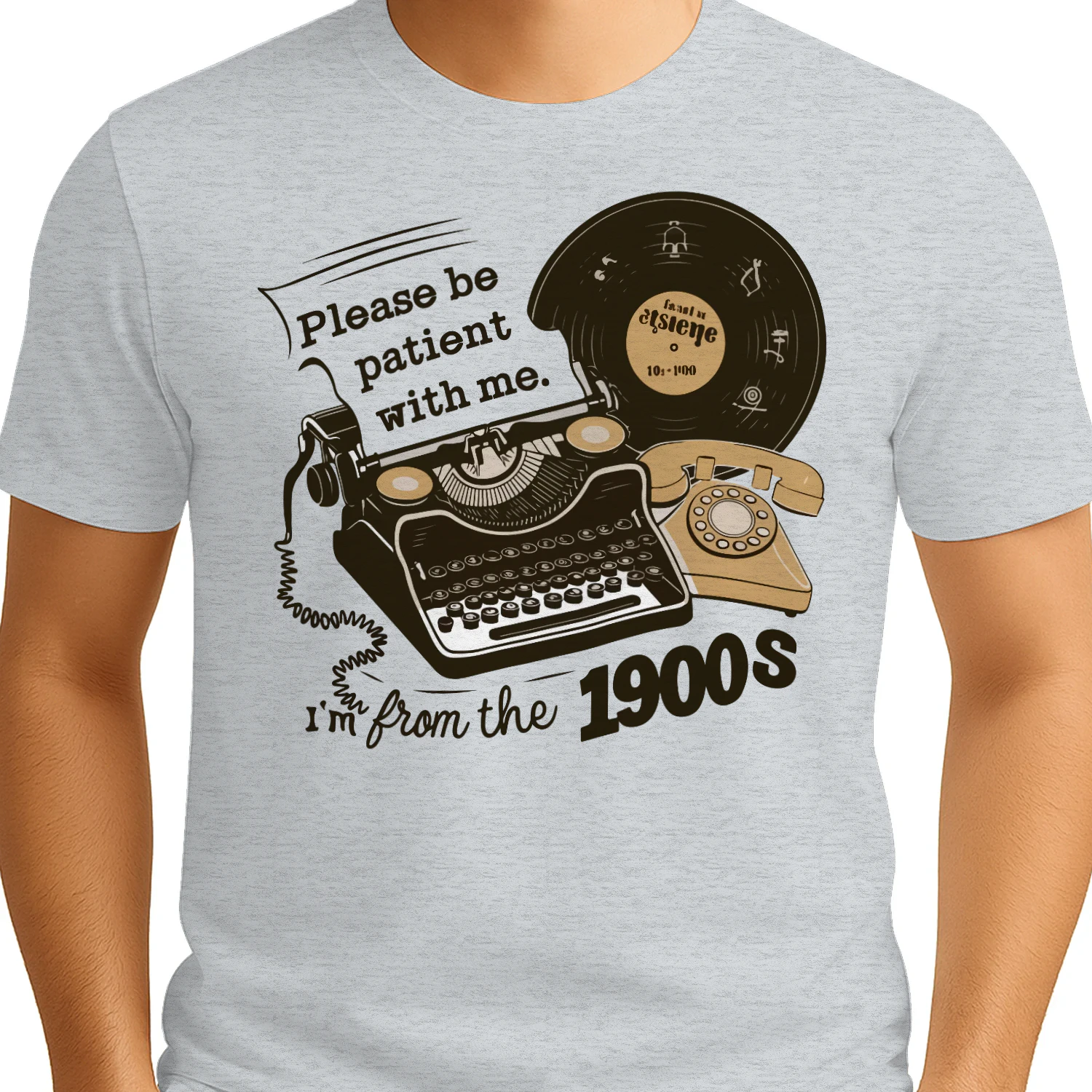 Please Be Patient With Me I'm From the 1900s