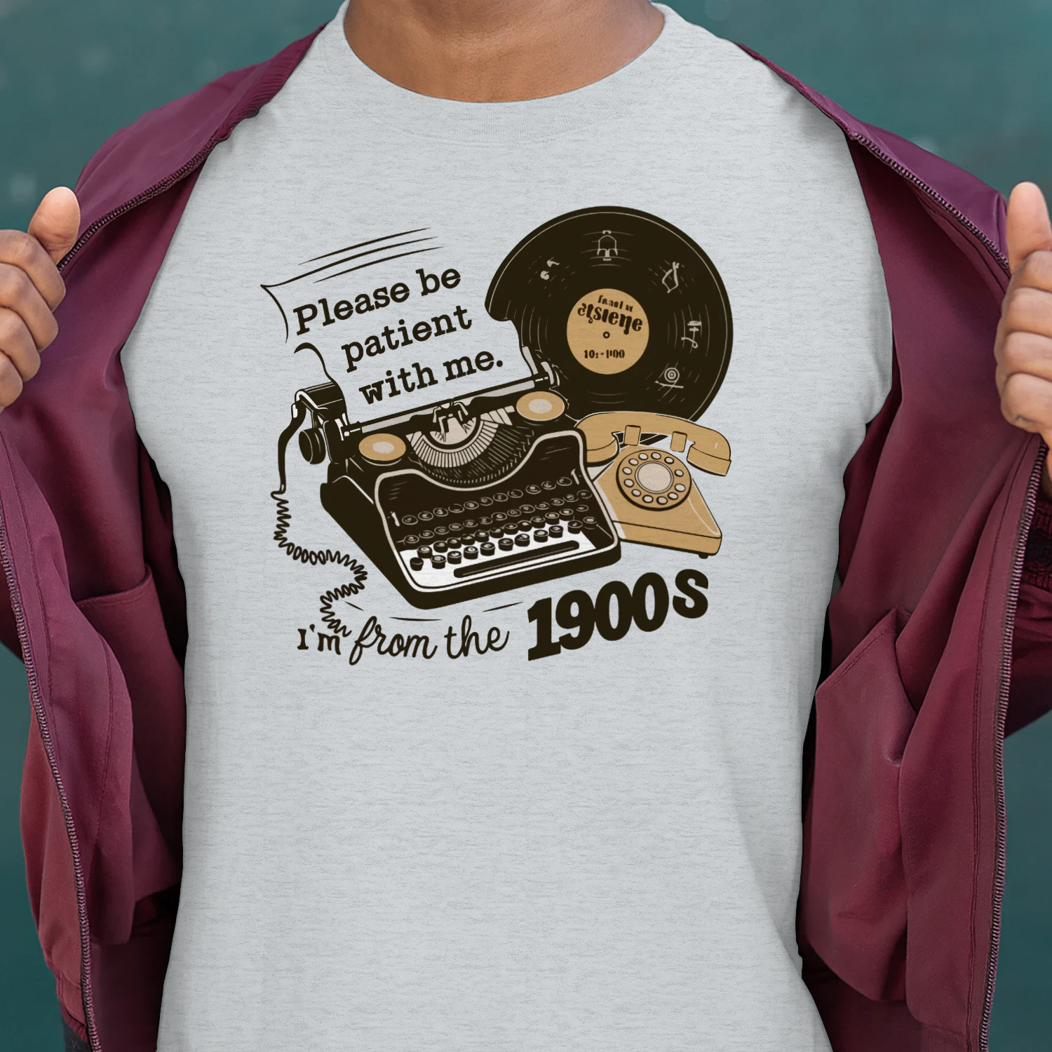 Please Be Patient With Me I'm From the 1900s