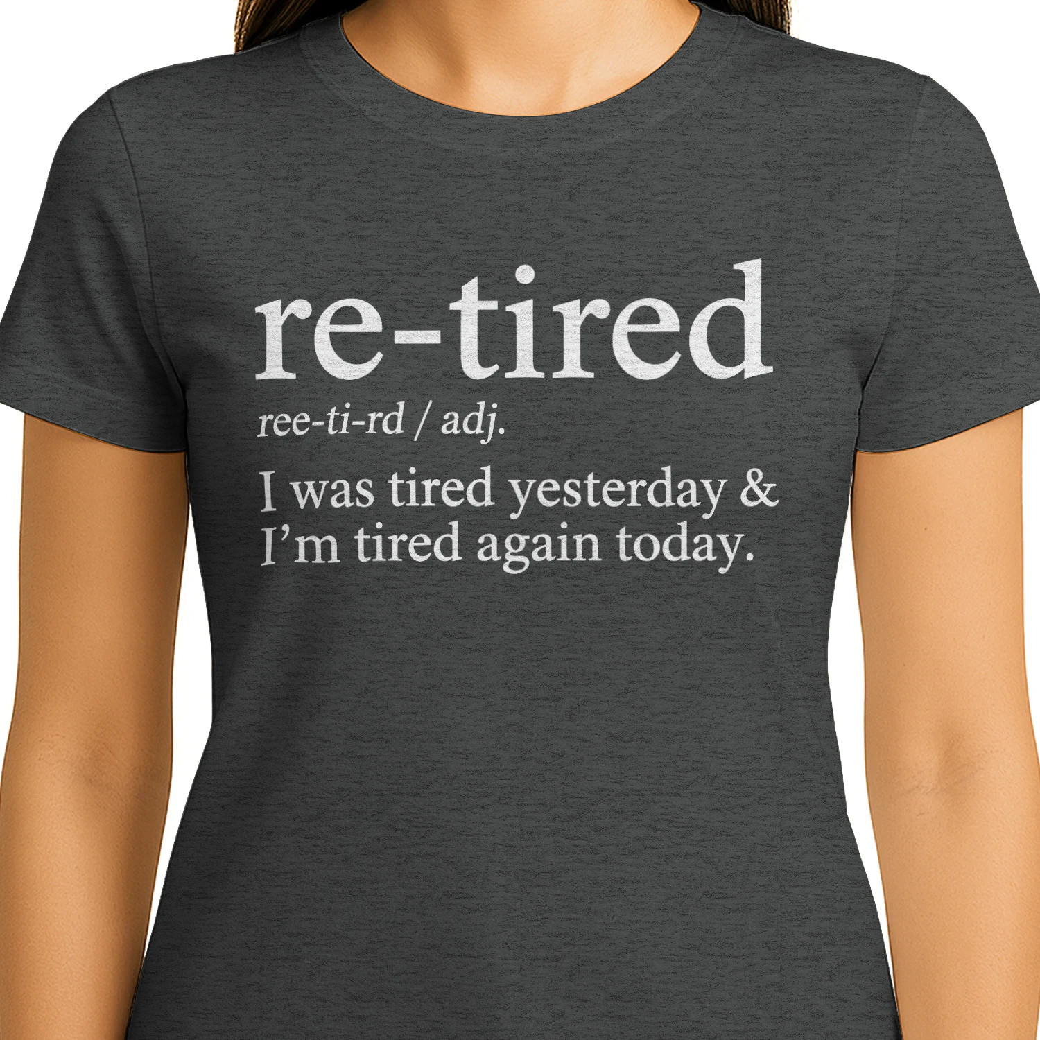 Re-Tired Funny I was Tired Yesterday & I'm Tired Again Today T-Shirt