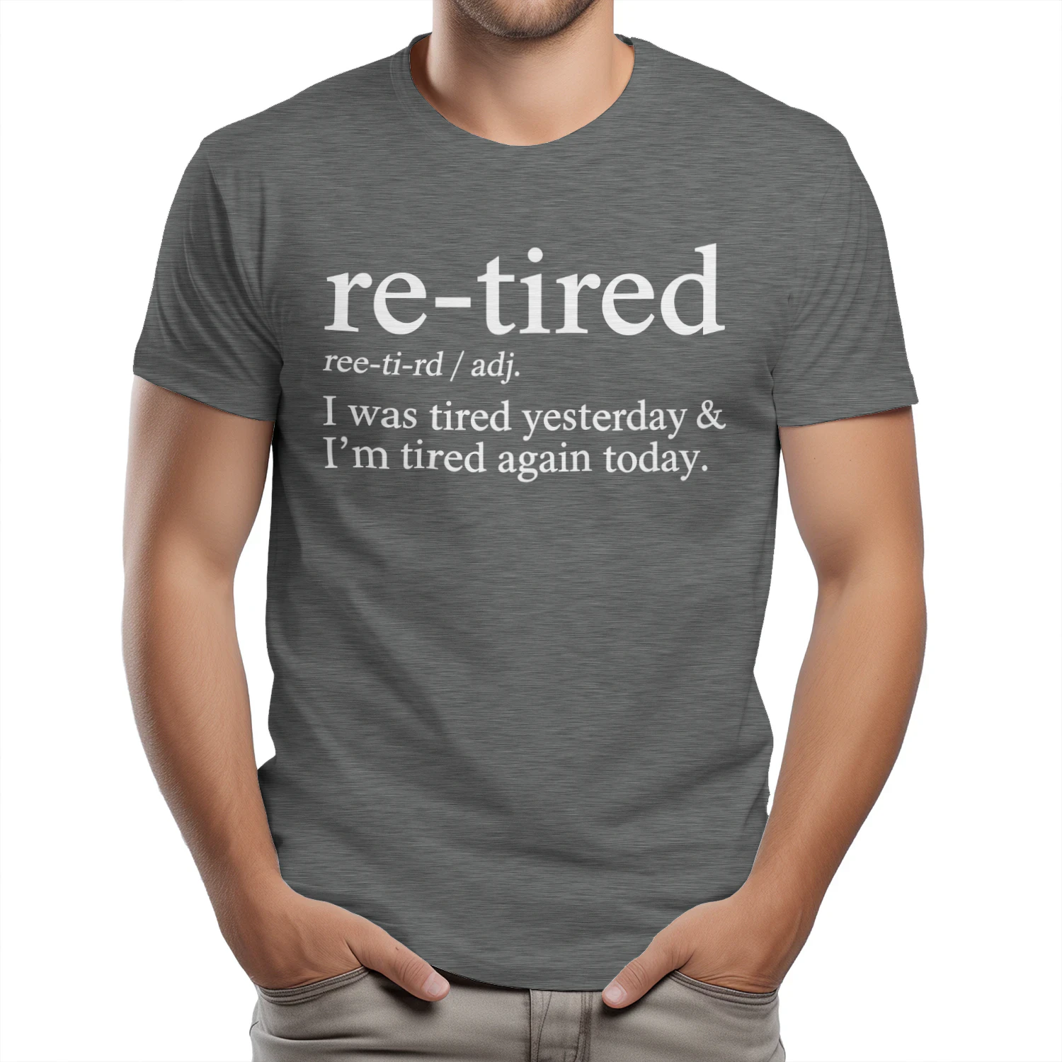Re-Tired Funny I was Tired Yesterday & I'm Tired Again Today T-Shirt
