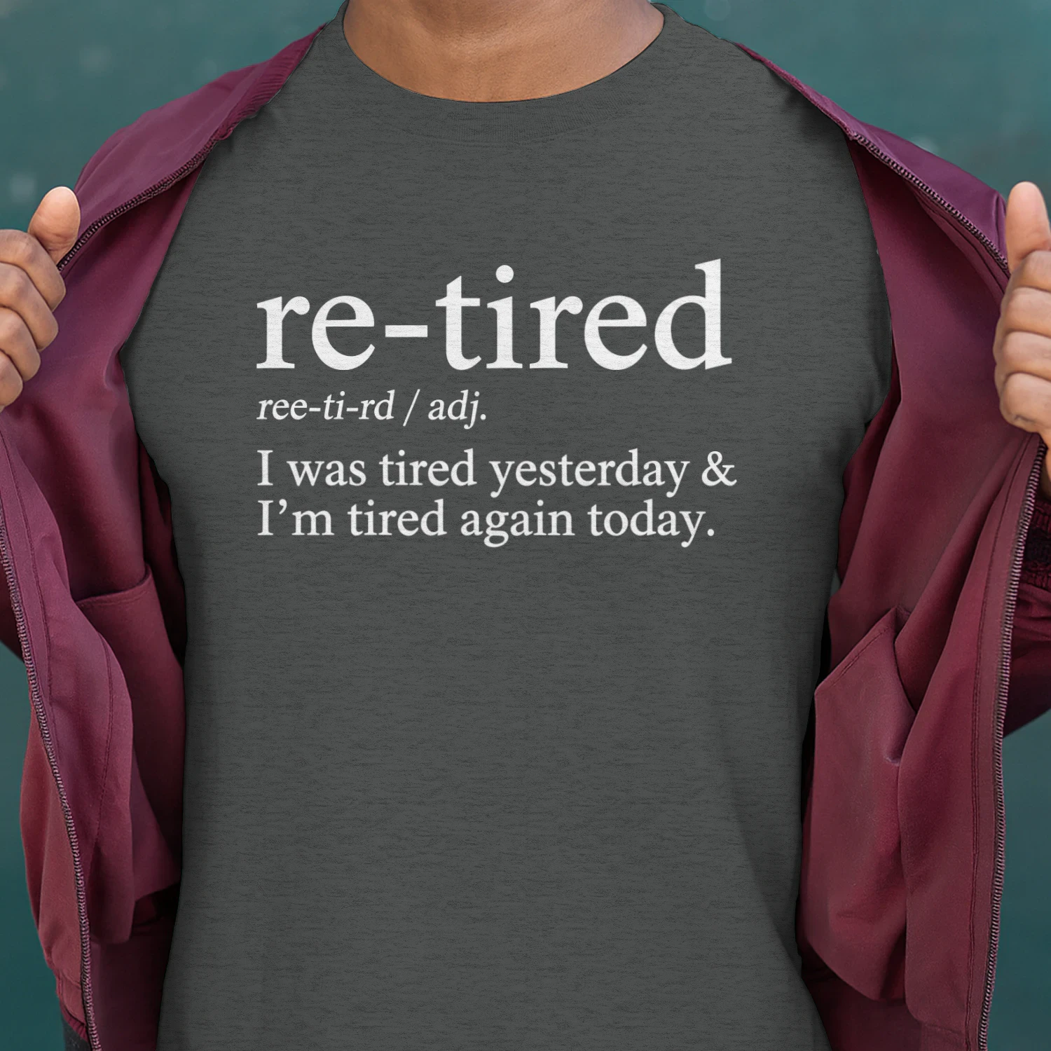 Re-Tired Funny I was Tired Yesterday & I'm Tired Again Today T-Shirt