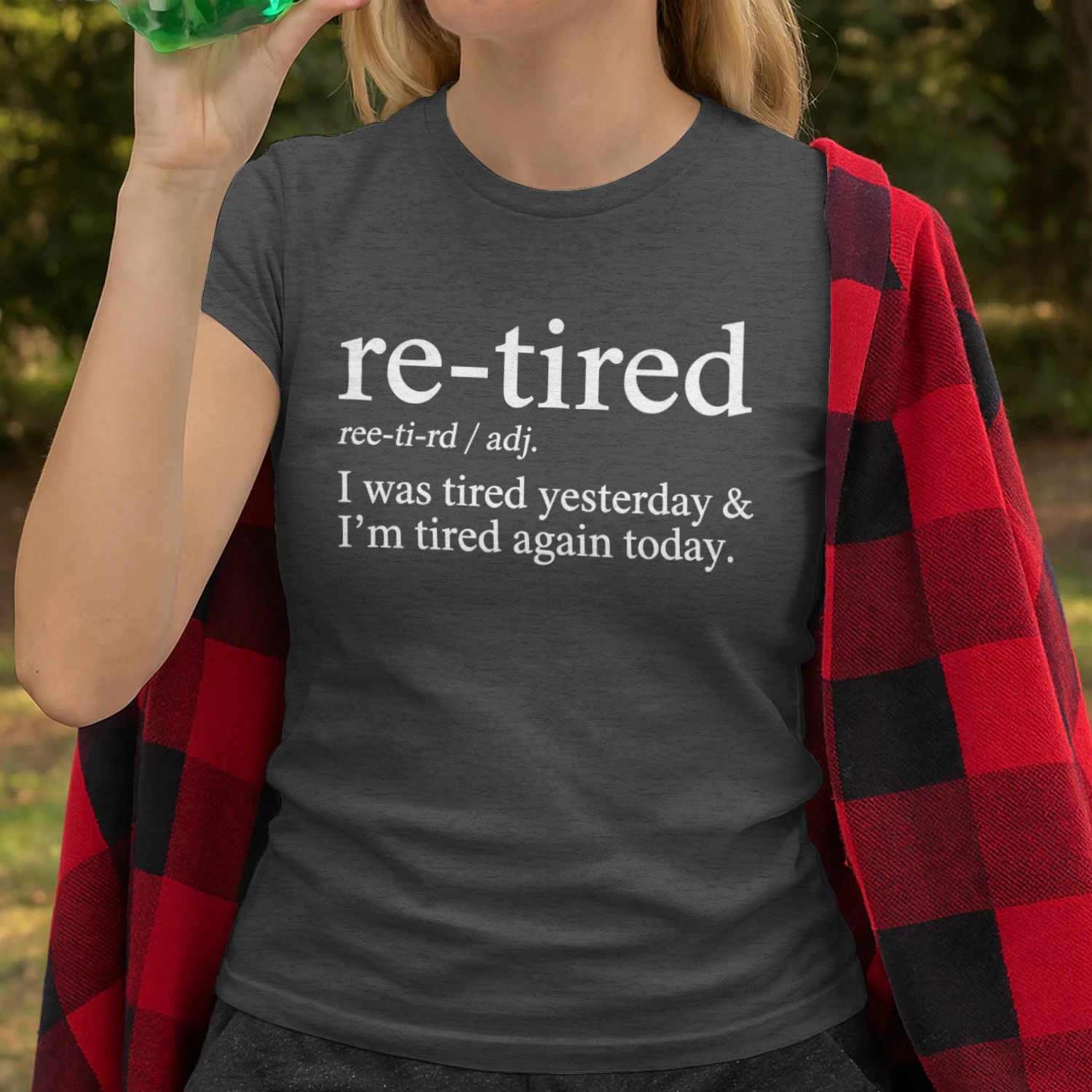 Re-Tired Funny I was Tired Yesterday & I'm Tired Again Today T-Shirt