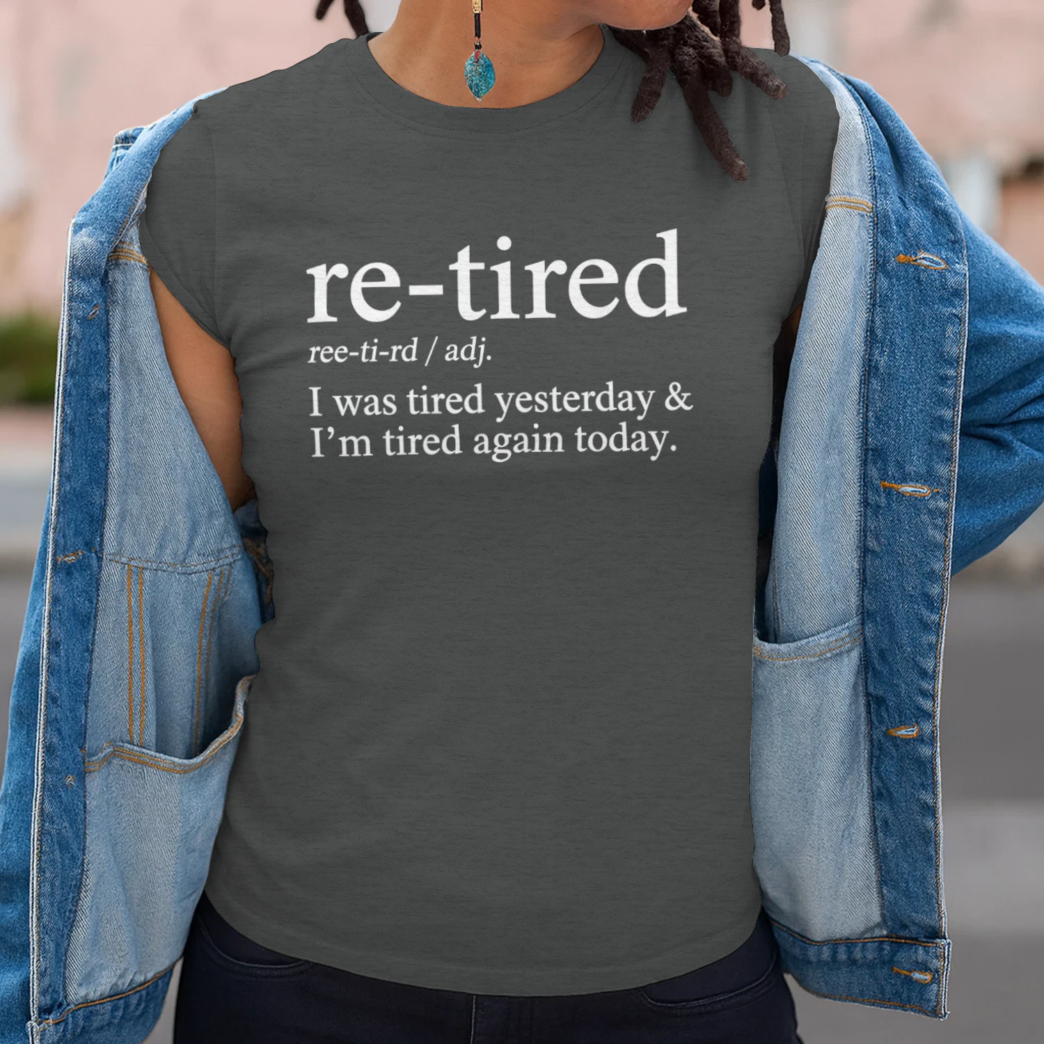 Re-Tired Funny I was Tired Yesterday & I'm Tired Again Today T-Shirt