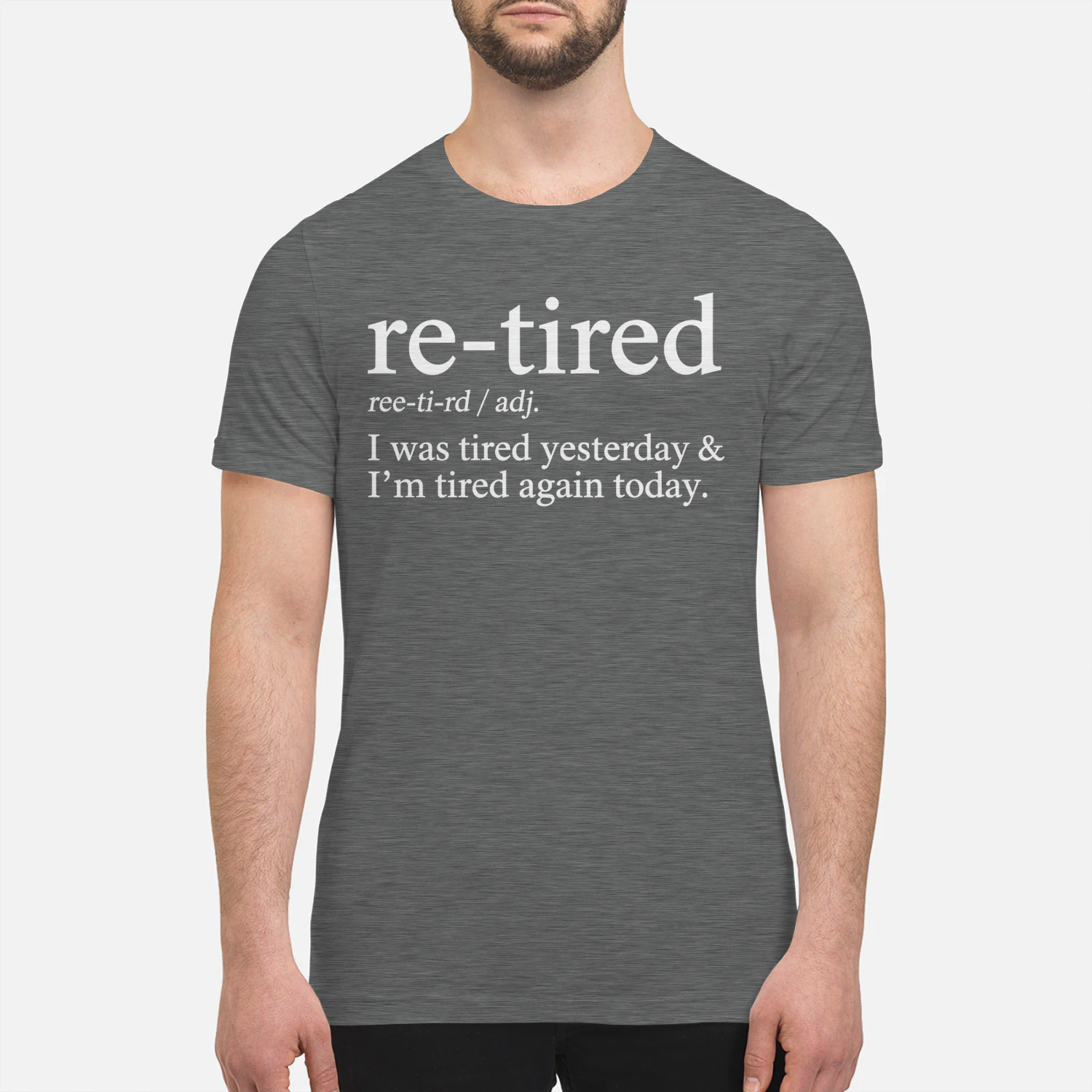 Re-Tired Funny I was Tired Yesterday & I'm Tired Again Today T-Shirt