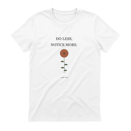 Do Less, Notice More — Botanical Statement T-shirt