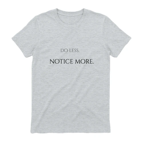 Do Less, Notice More — Micro Front T-shirt