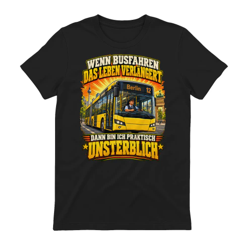 DE-IF DRIVING BUSES EXTENDS LIFE THEN I'M PRACTICALLY IMMORTAL