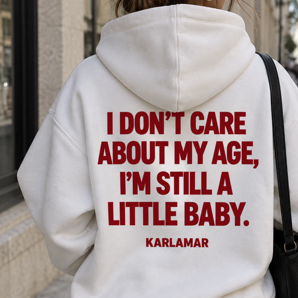 I DON'T CARE ABOUT MY AGE, I'M STILL A LITTLE BABY