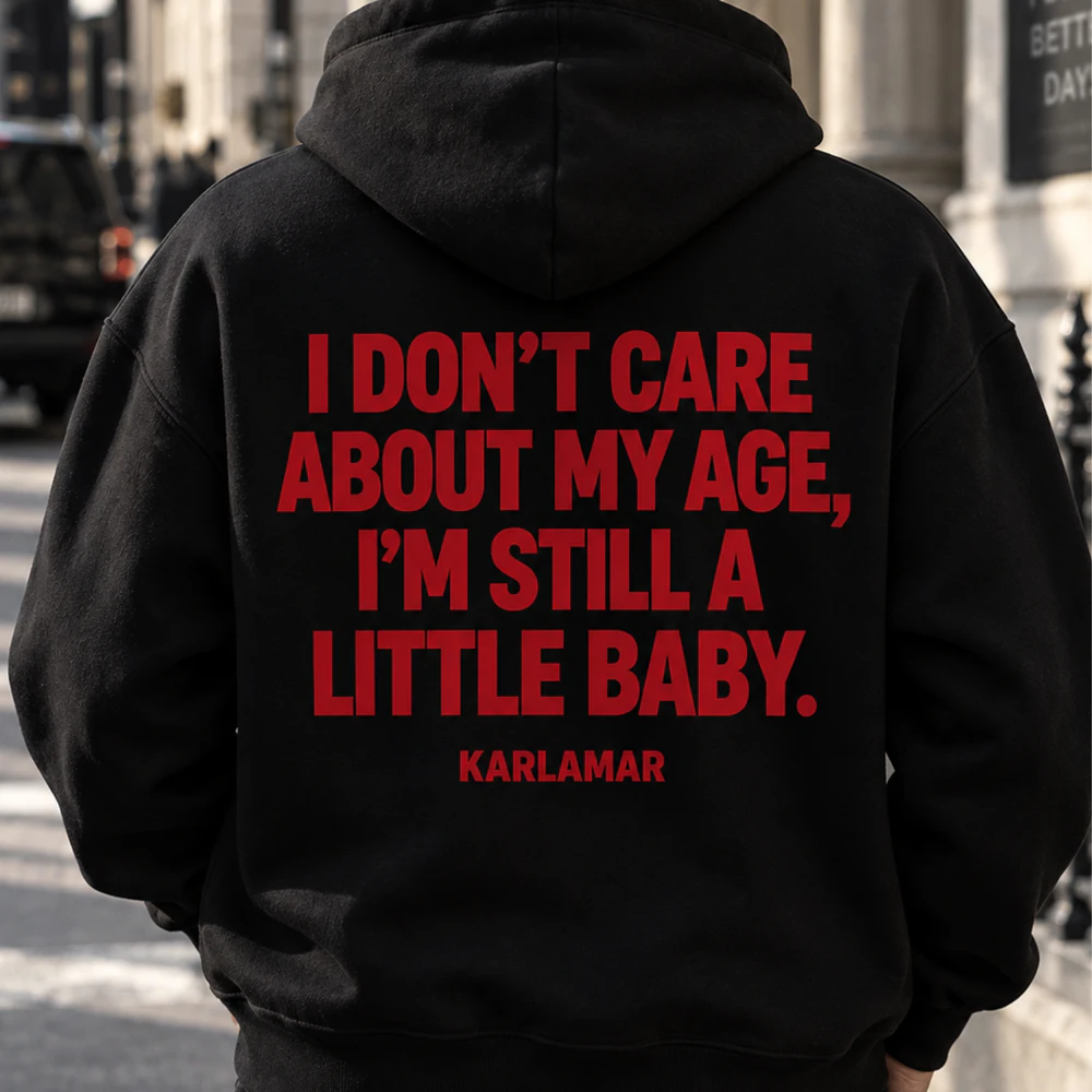 I DON'T CARE ABOUT MY AGE, I'M STILL A LITTLE BABY