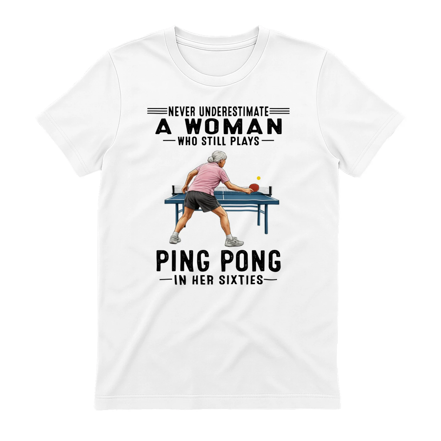 Never Underestimate A Woman Who Still Plays Ping Pong 60s