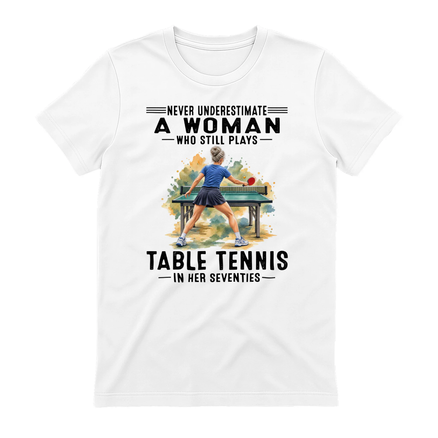 Never Underestimate A Woman Who Still Plays Table Tennis 70