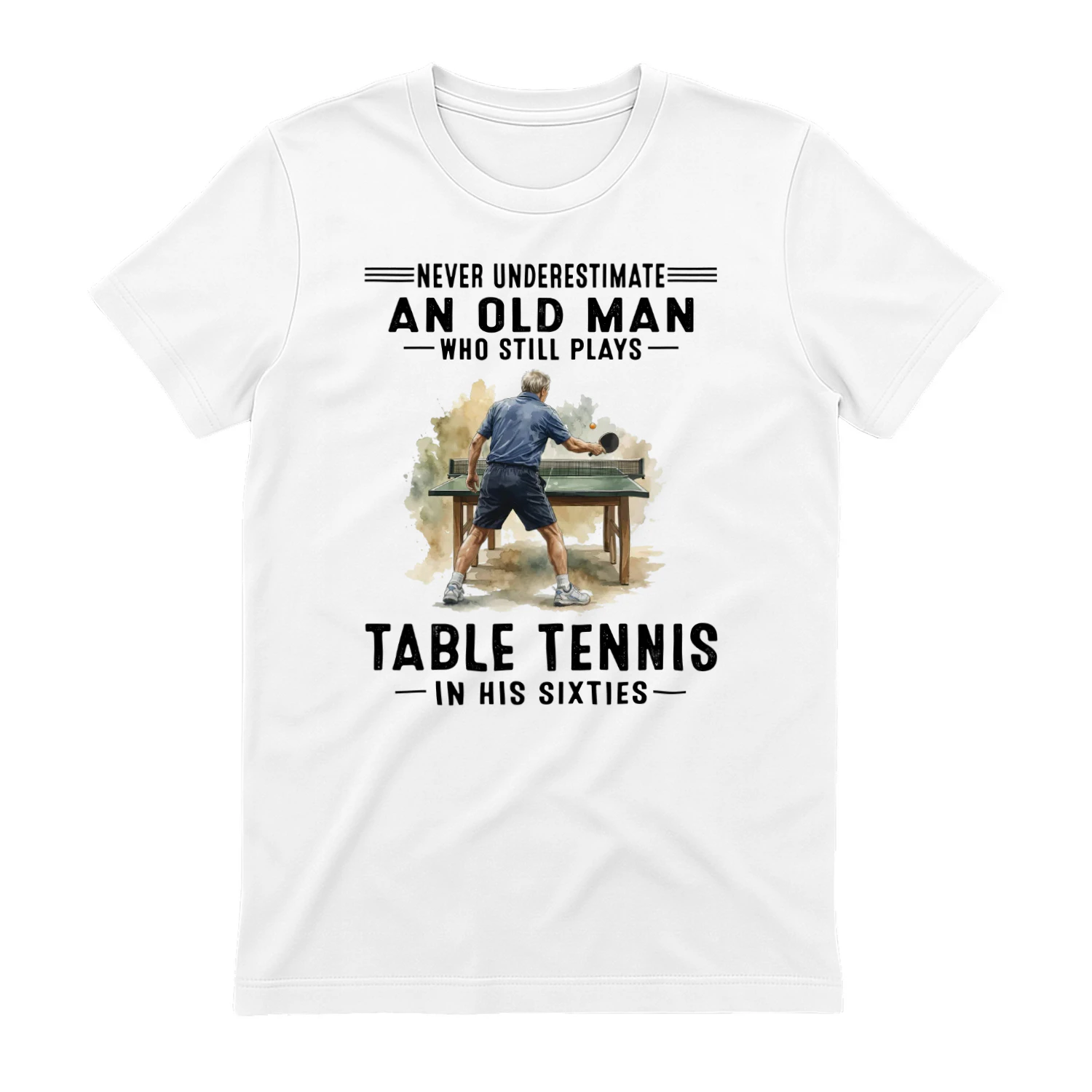 Never Underestimate An Old Man Still Plays Table Tennis 60s