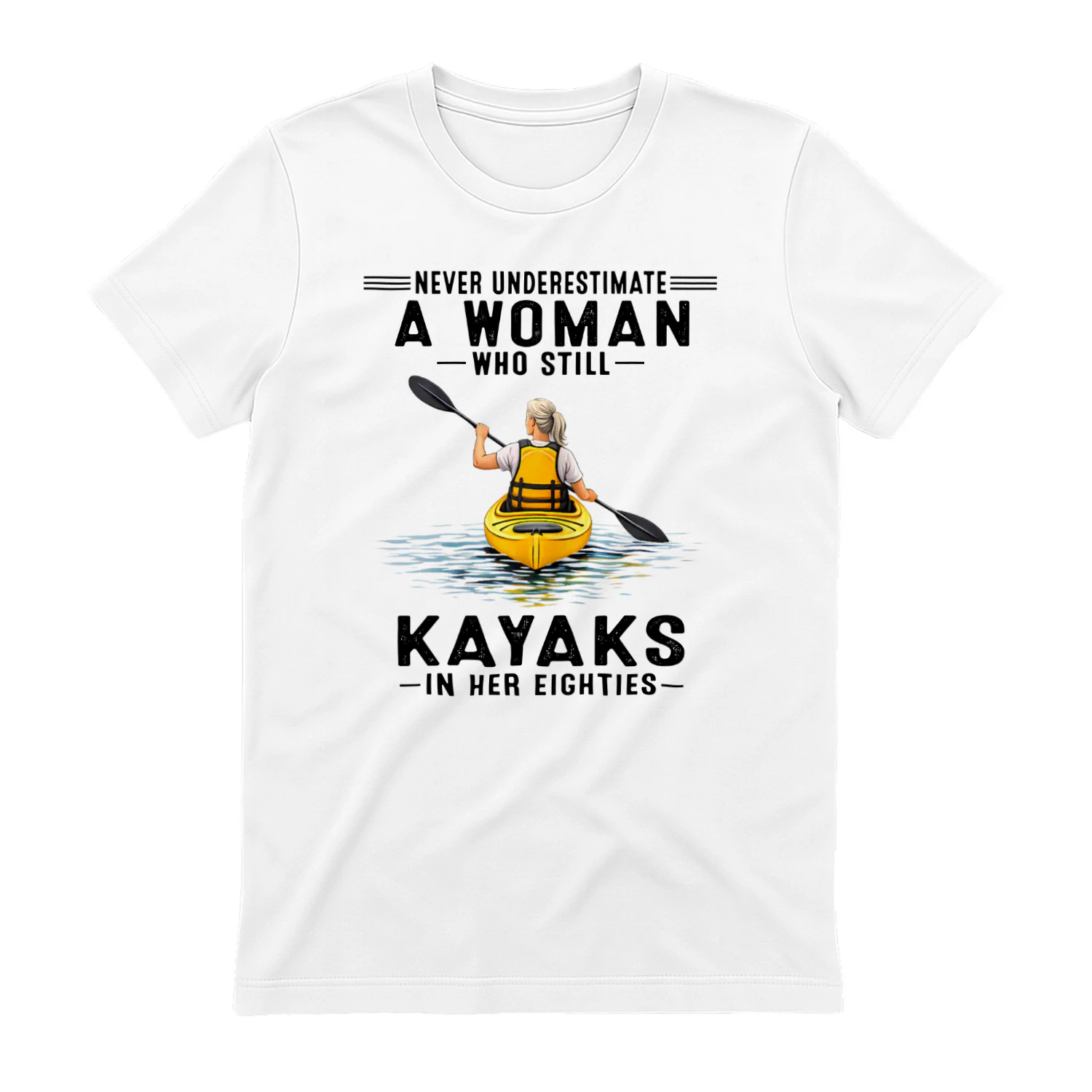 Never Underestimate A Woman Who Still Kayaks 80s
