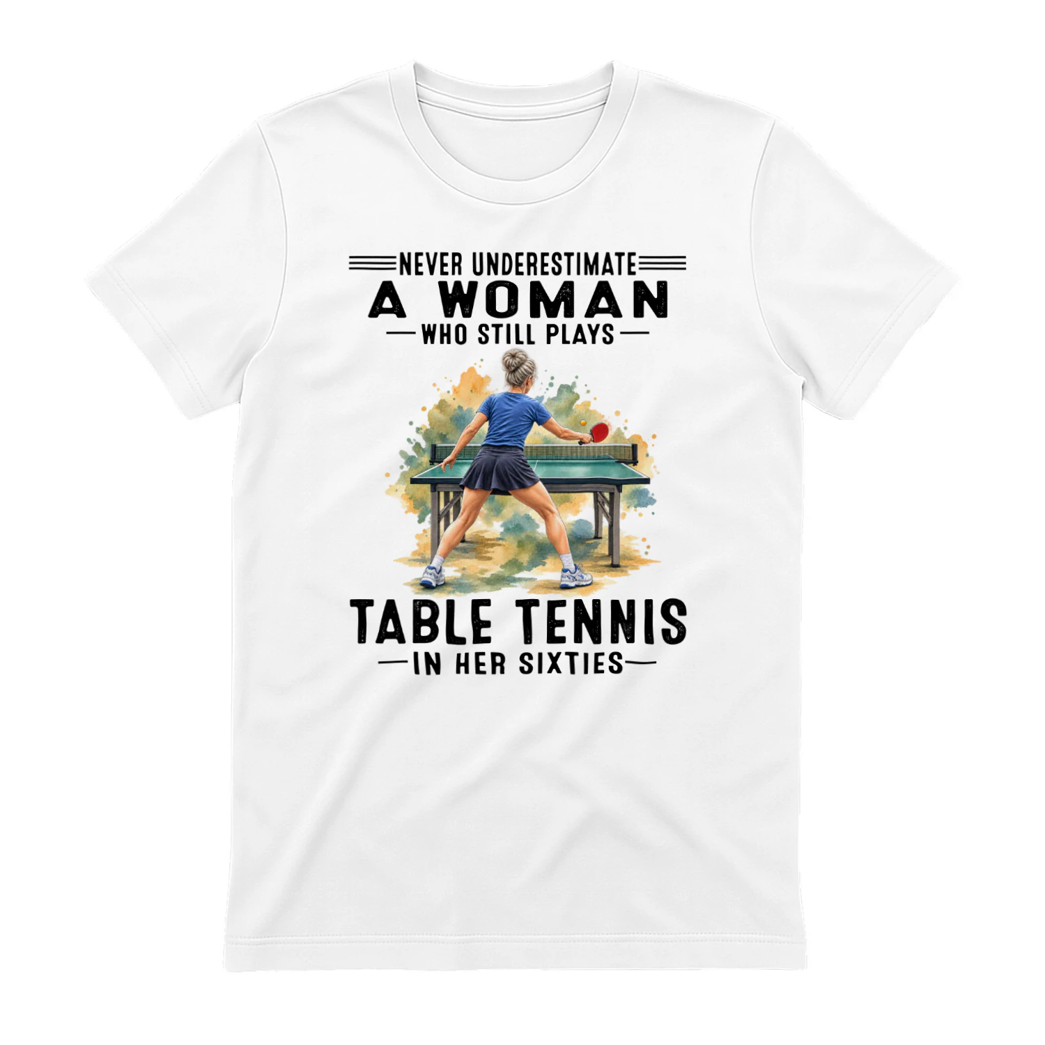 Never Underestimate A Woman Who Still Plays Table Tennis 60