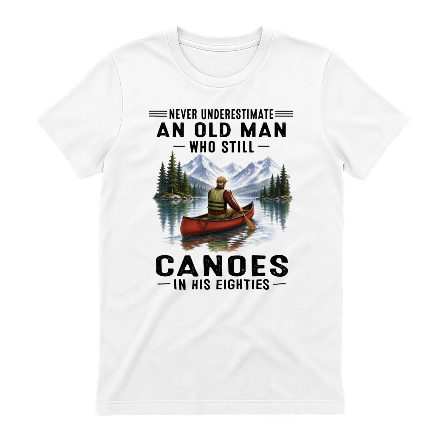 Never Underestimate An Old Man Who Still Canoes 80s