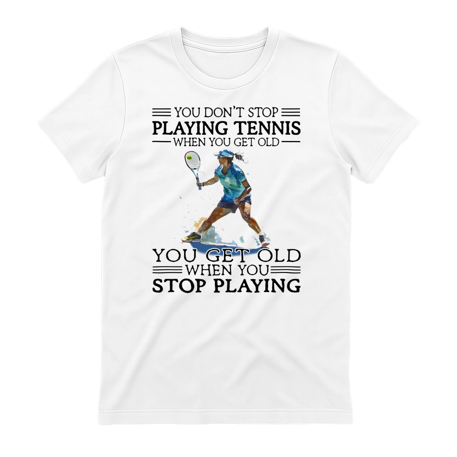 You Don't Stop Playing Tennis Woman