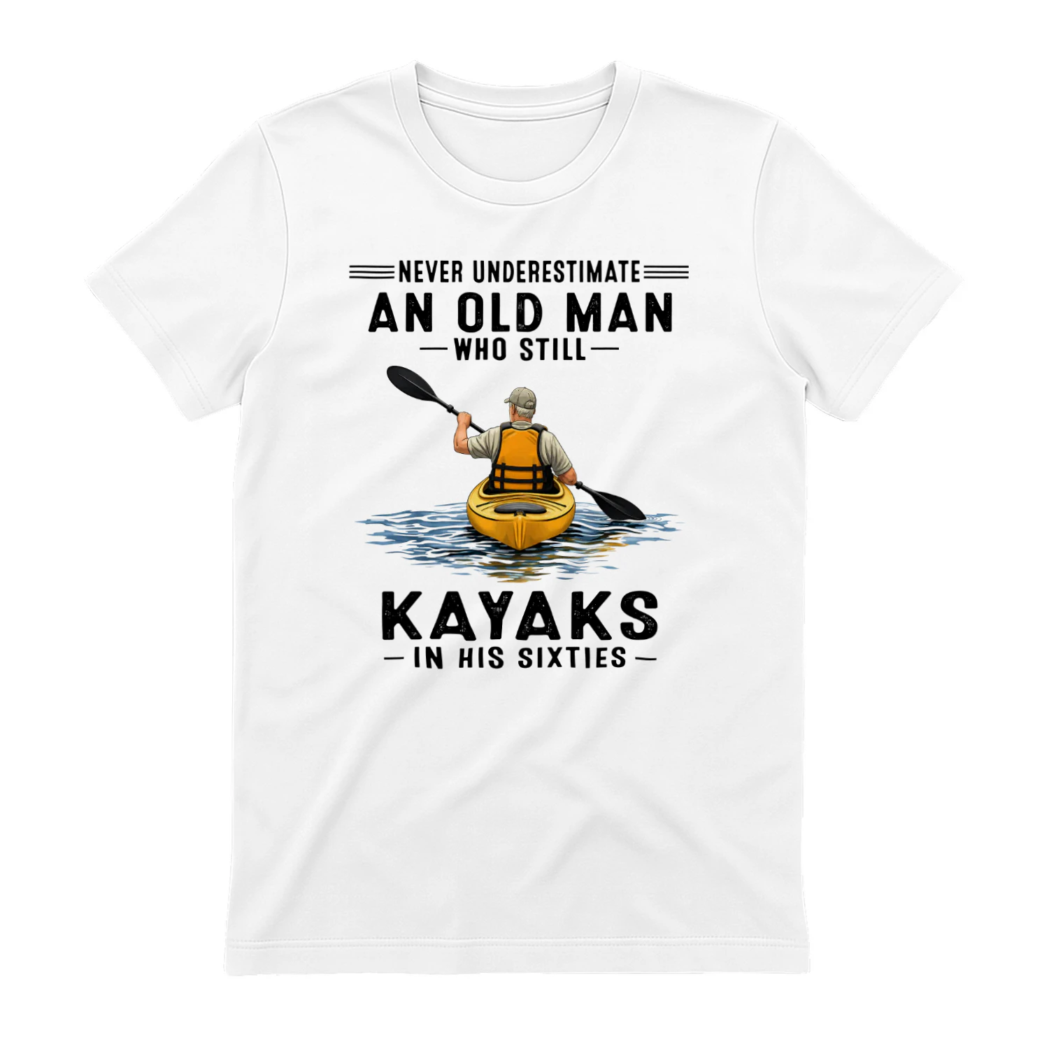 Never Underestimate An Old Man Who Still Kayaks 60s