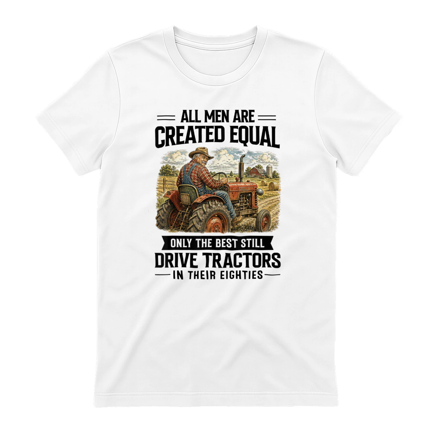 Best Men Still Drive A Tractor 80s