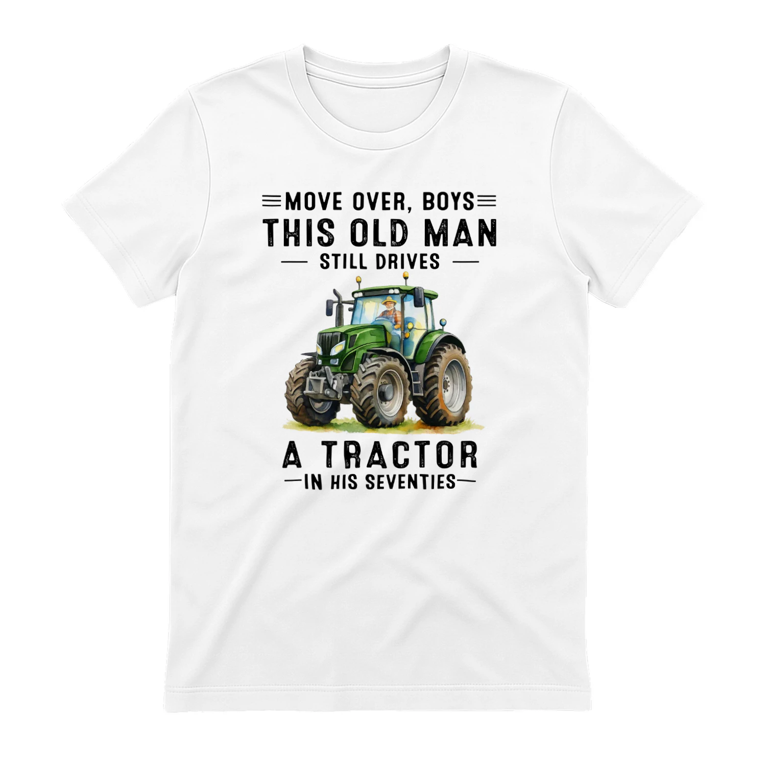 Move Over Boys Old Man Still Drives A Tractor 70