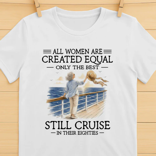All Women Are Created Equal Only The Best Still Cruise 80s