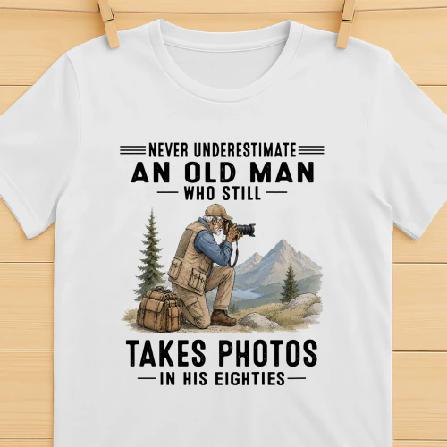 Never Underestimate An Old Man Who Still Takes Photos 80s