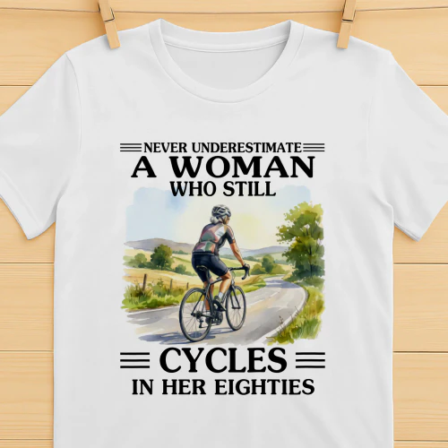 Never Underestimate A Woman Who Still Cycles 80s