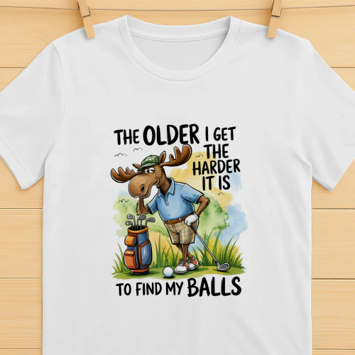 The Older I Get The Harder It Is To Find My Balls