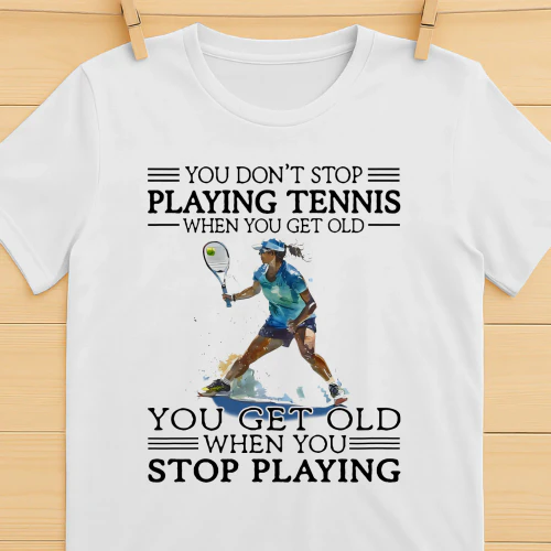 You Don't Stop Playing Tennis Woman