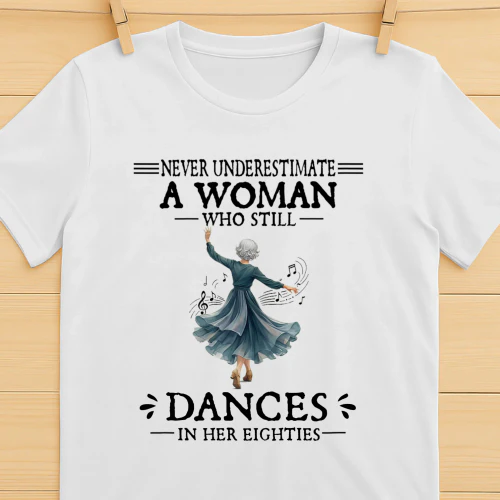 Never Underestimate Woman Who Still Dances 80s