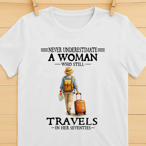 Never Underestimate A Woman Who Still Travels 70s