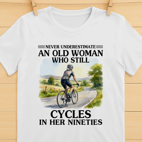 Never Underestimate An Old Woman Who Still Cycles 90s