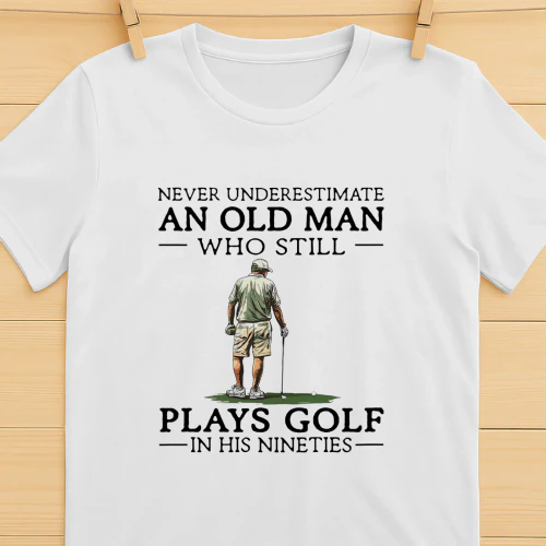 Never Underestimate Old Man Golf 90