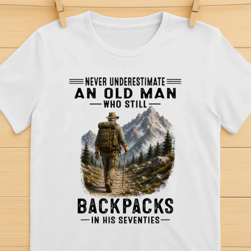 Never Underestimate An Old Man Who Still Backpacks 70s