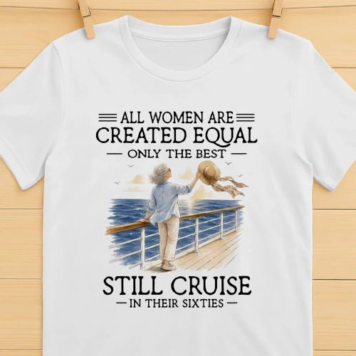 All Women Are Created Equal Only The Best Still Cruise 60s