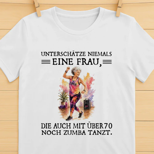 Unterschätze niemals eine Frau, die auch mit über 70 noch Zumba tanzt