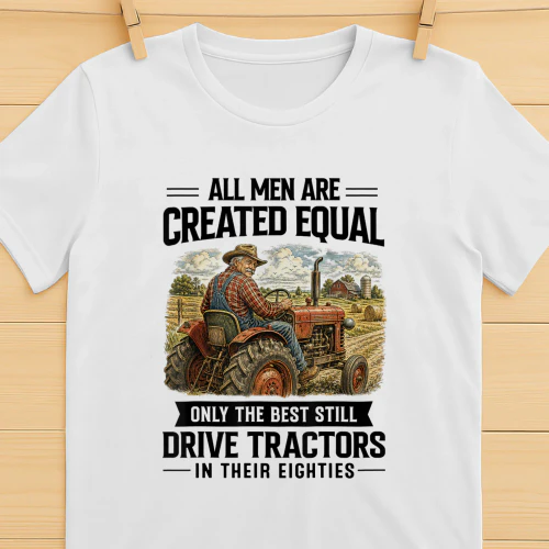 Best Men Still Drive A Tractor 80s