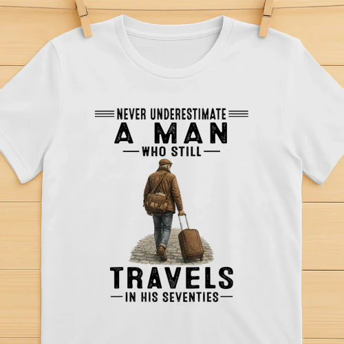 Never Underestimate A Man Who Still Travels 70s