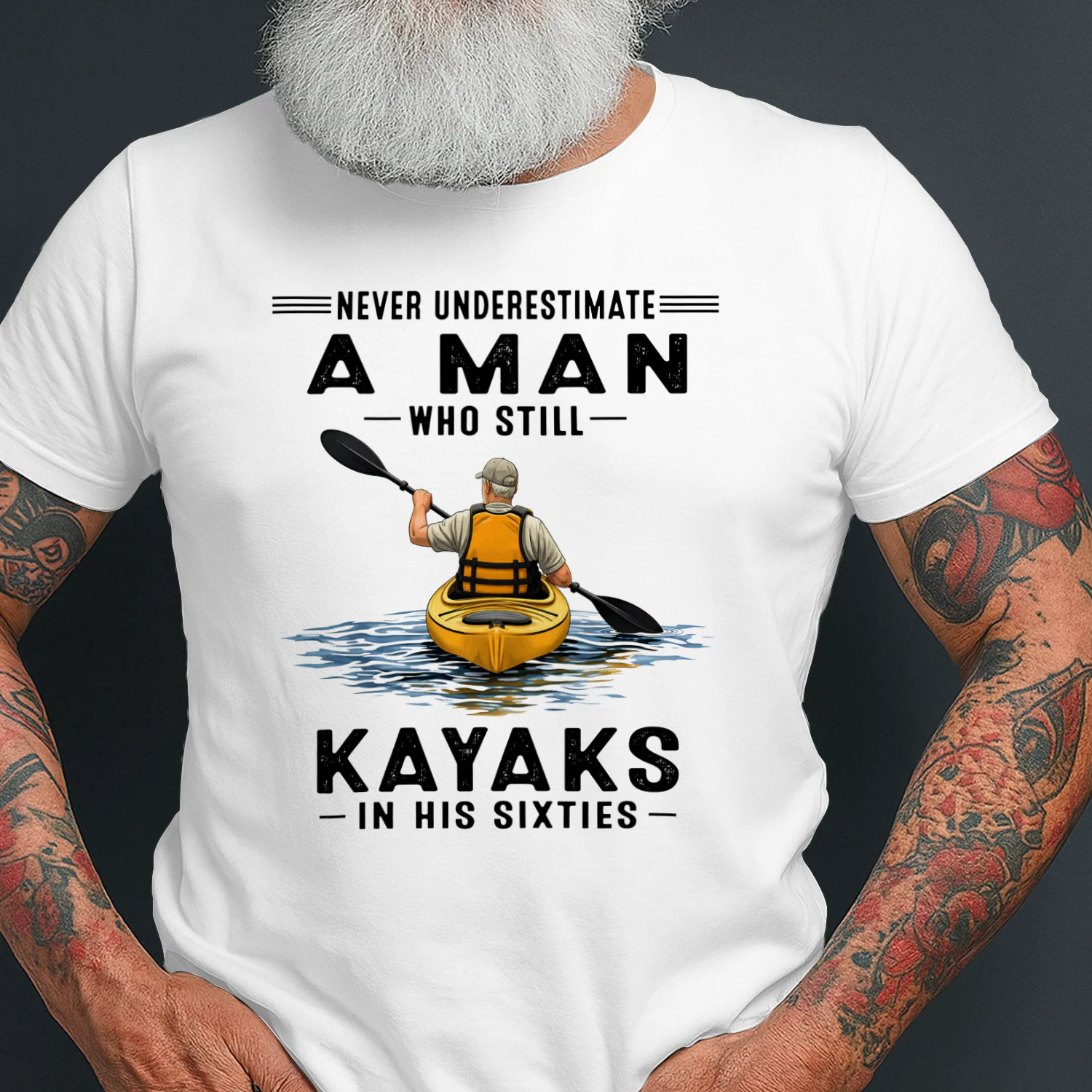Never Underestimate A Man Who Still Kayaks 60s