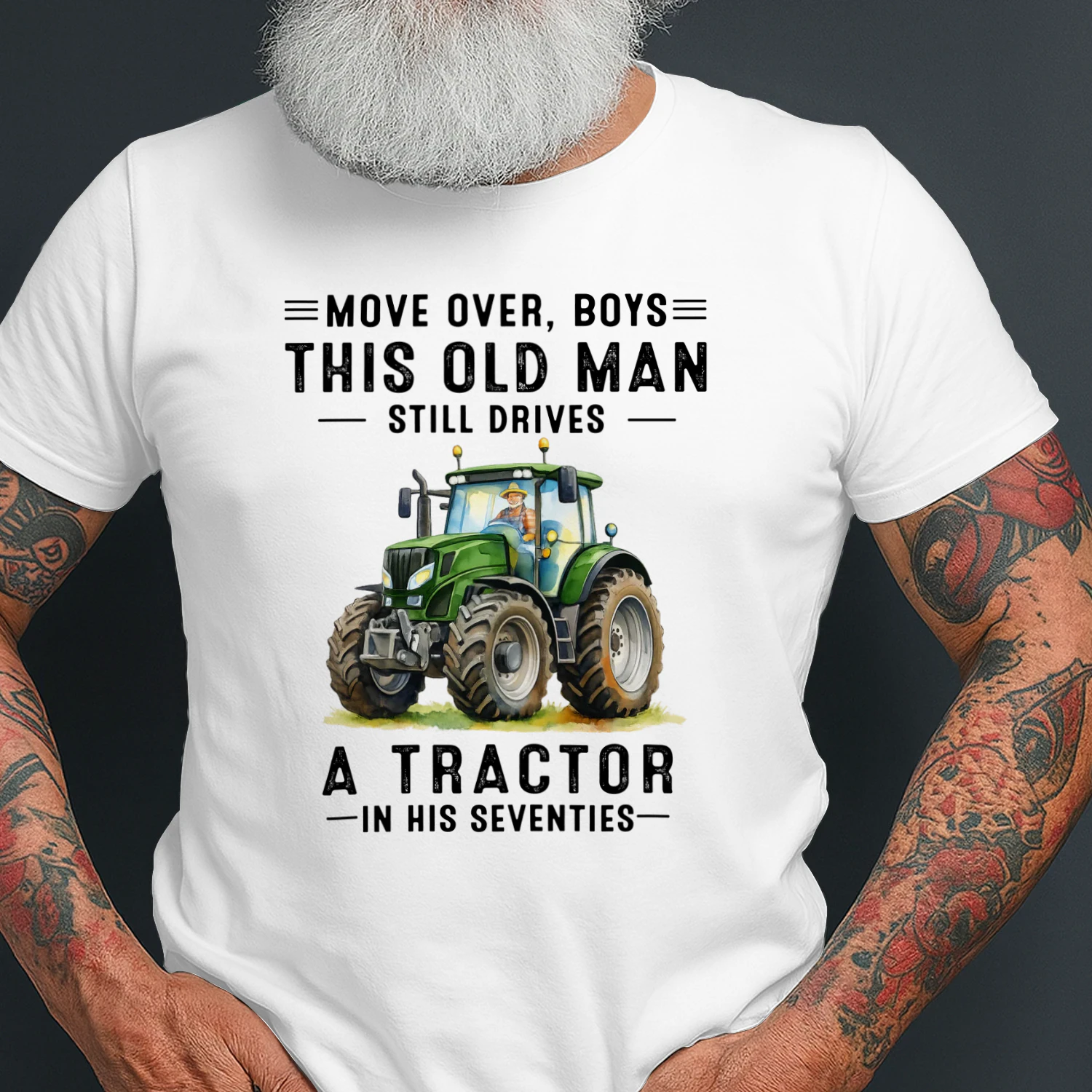 Move Over Boys Old Man Still Drives A Tractor 70