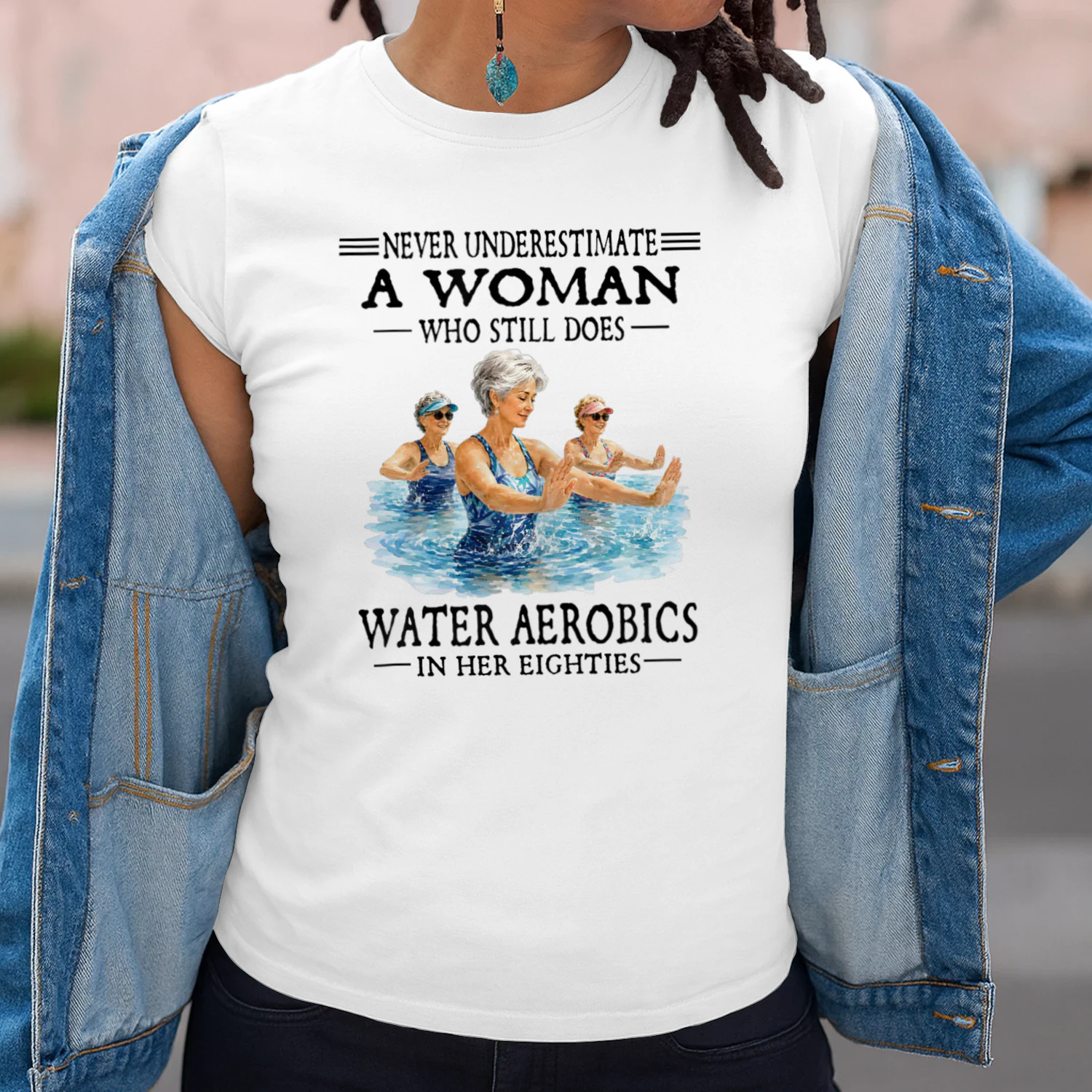 Never Underestimate A Woman Who Still Does Water Aerobics 80s