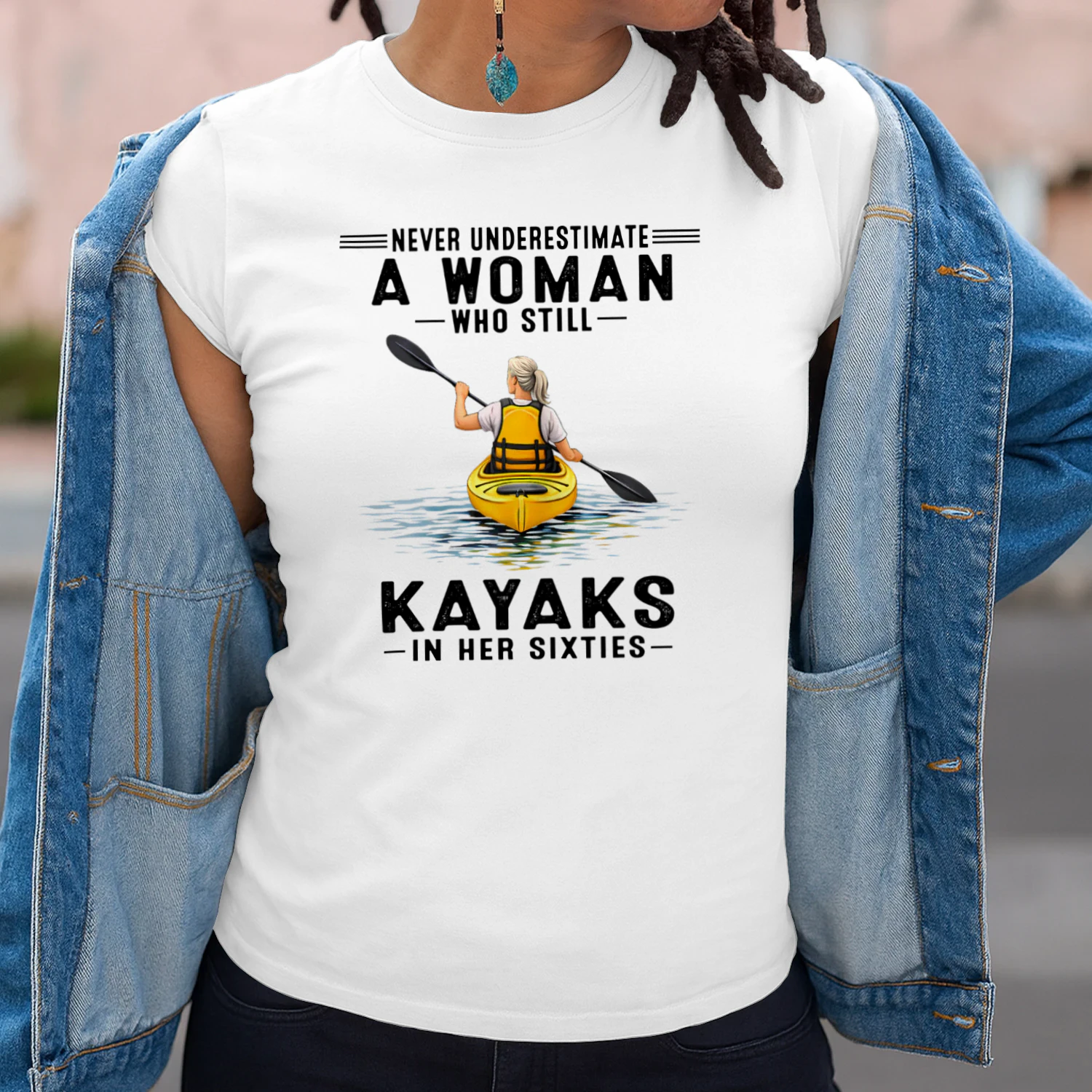 Never Underestimate A Woman Who Still Kayaks 60s