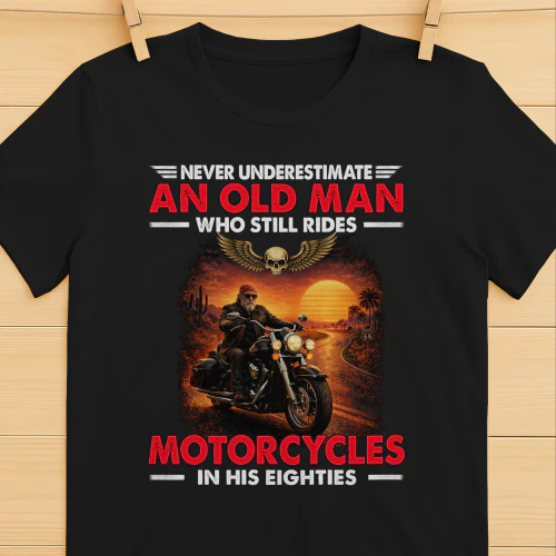 Never Underestimate An Old Man Who Still Motorcycles 80s